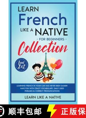 【3-4周达】Learn French Like a Native for Beginners - Level 1 & 2: Learning French in Your Car Has Ne... [9781802090550]