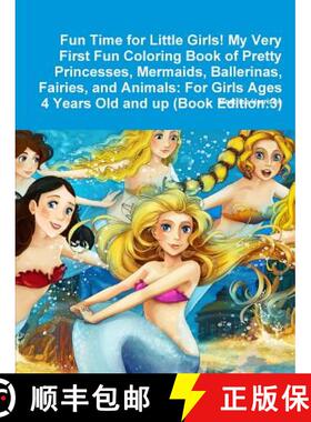 预订 Fun Time for Little Girls! My Very First Fun Coloring Book of Pretty Princesses, Mermaids, Balle... [9780359119264]
