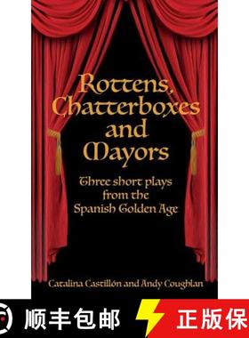 预订 Rottens, Chatterboxes & Mayors: Three Short Plays from the Spanish Golden Age [9781942956341]