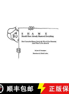 预订 Shame: Should Have Already Mastered Everything: How Unresolved Shame Gets in the Way of Our Huma... [9780692522851]