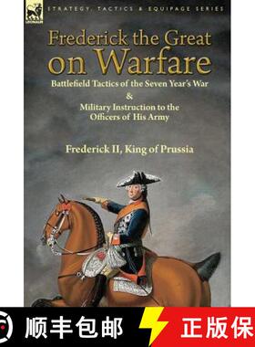 【3-4周达】Frederick the Great on Warfare: Battlefield Tactics of the Seven Year's War & Military Ins... [9781782825593]