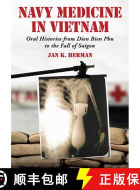 【3-4周达】Navy Medicine in Vietnam : Oral Histories from Dien Bien Phu to the Fall of Saigon [9781476675282]