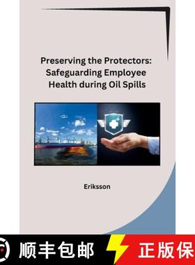 【3-4周达】Preserving the Protectors: Safeguarding Employee Health during Oil Spills [9798869048783]