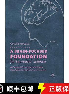 【3-4周达】A Brain-Focused Foundation for Economic Science: A Proposed Reconciliation Between Neoclas... [9783030082956]