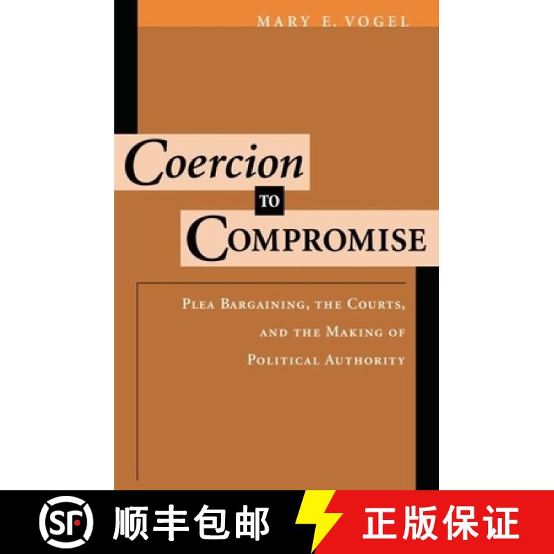【3-4周达】Coercion to Compromise: Plea Bargaining, the Courts, and the Making of Political Authority [9780195101744]