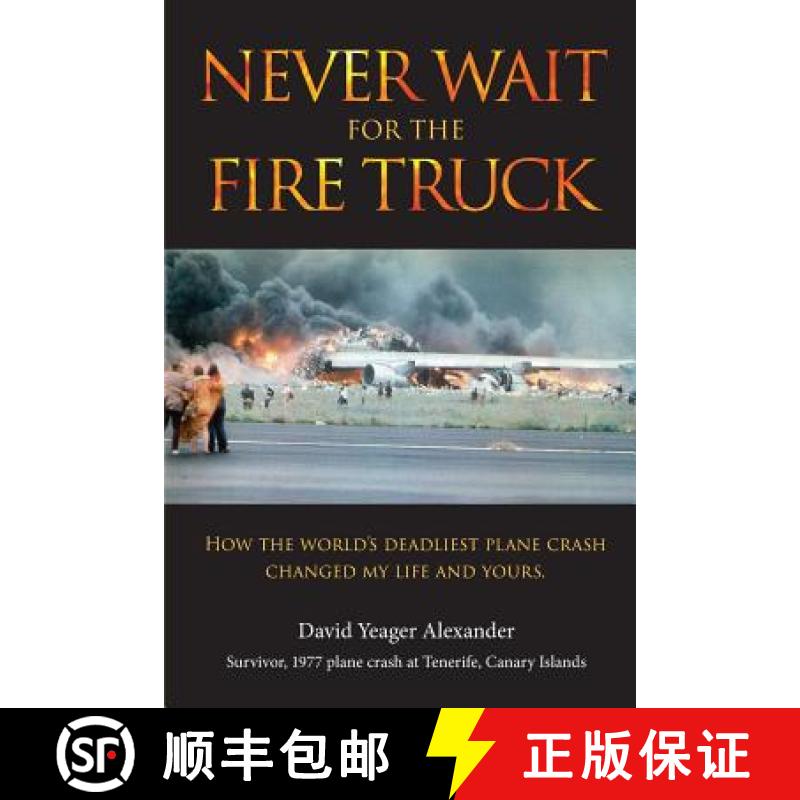 【3-4周达】Never Wait For The Fire Truck: How The Worlds Deadliest Plane Crash Changed My Life And Yours [9780692471876]