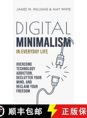 预订 Digital Minimalism in Everyday Life: Overcome Technology Addiction, Declutter Your Mind, and Rec... [9781953036391]