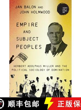 【3-4周达】Empire and subject peoples : Herbert Adolphus Miller and the political sociology of domina... [9781526168603]