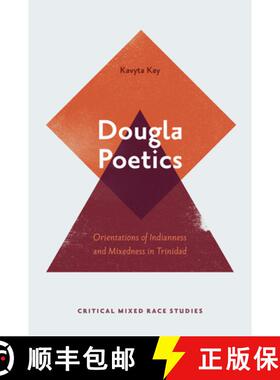 【3-4周达】Dougla Poetics: Orientations of Indianness and Mixedness in Trinidad [9781800434332]