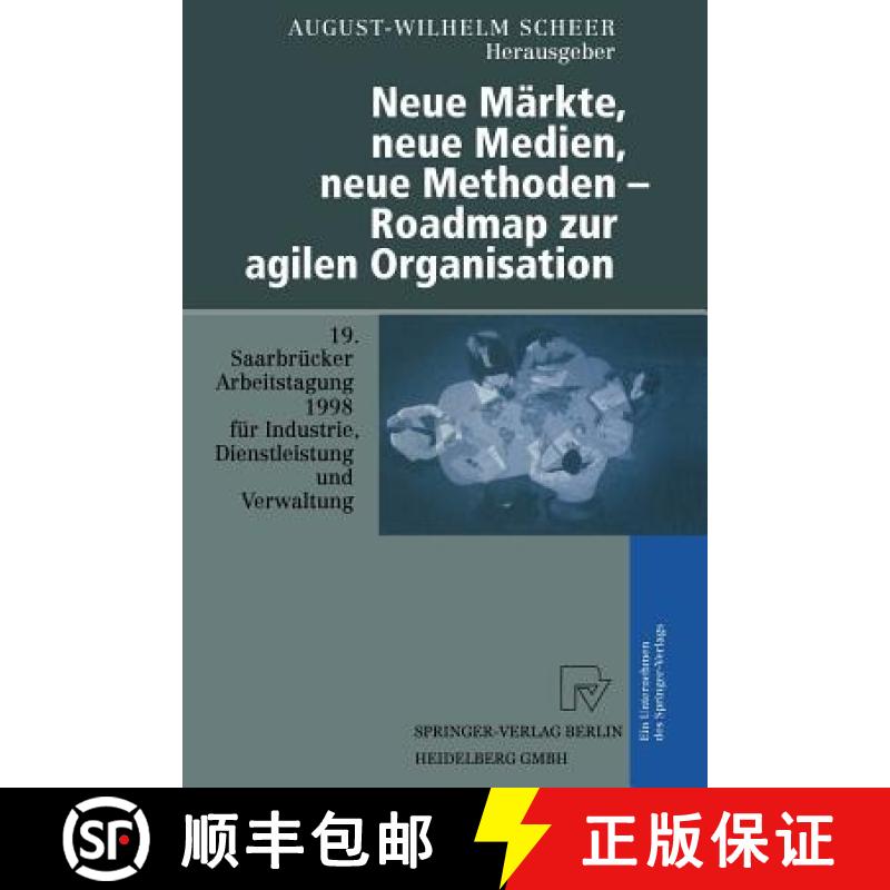【3-4周达】Neue Markte, Neue Medien, Neue Methoden -- Roadmap Zur Agilen Organisation: 19. Saarbrucke... [9783642638176]