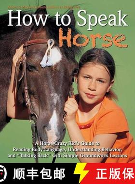 【3-4周达】How to Speak horse: A Horse-Crazy Kid's Guide to Reading Body Language, Understanding Beha... [9781570765322]
