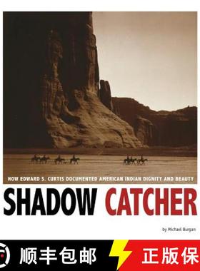 预订 Shadow Catcher: How Edward S. Curtis Documented American Indian Dignity and Beauty [9780756549923]
