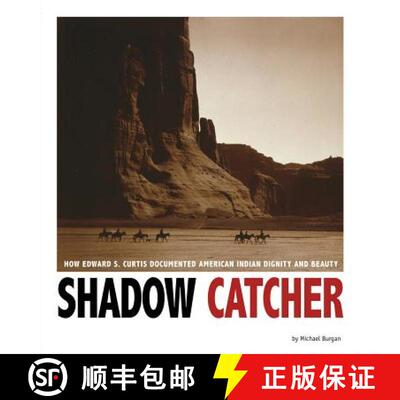 预订 Shadow Catcher: How Edward S. Curtis Documented American Indian Dignity and Beauty [9780756549923]