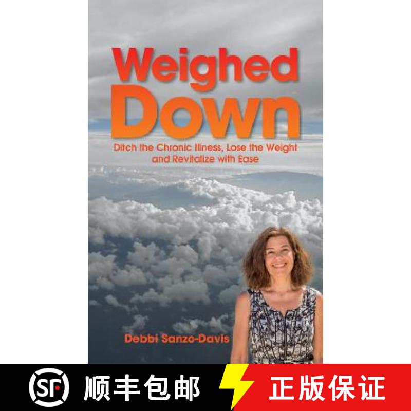 【3-4周达】Weighed Down: Ditch the Chronic Illness, Lose the Weight and Revitalize with Ease [9780692280102]