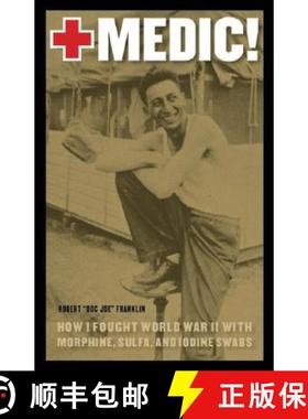 【3-4周达】Medic!: How I Fought World War II with Morphine, Sulfa, and Iodine Swabs [9780803218833]