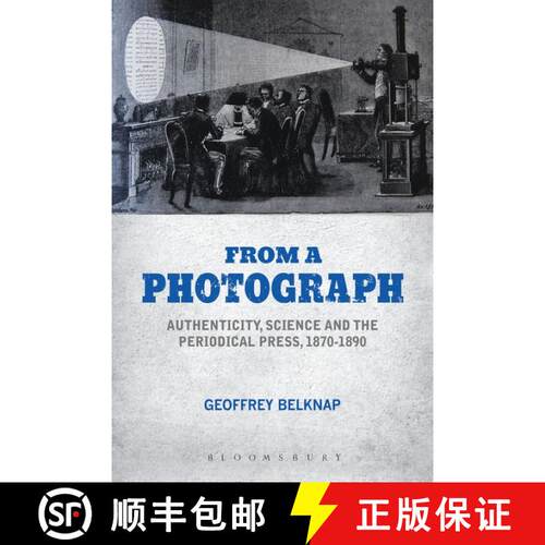【3-4周达】From a Photograph : Authenticity, Science and the Periodical Press, 1870-1890 [9781350141339]