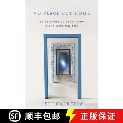 预订 No Place But Home: Reflections on Meditation and the Spiritual Life [9780999565841]
