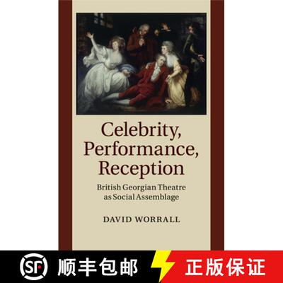【3-4周达】Celebrity, Performance, Reception: British Georgian Theatre as Social Assemblage [9781108458078]