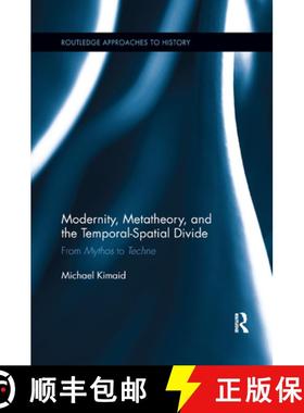 【3-4周达】Modernity, Metatheory, and the Temporal-Spatial Divide : From Mythos to Techne [9780367263812]
