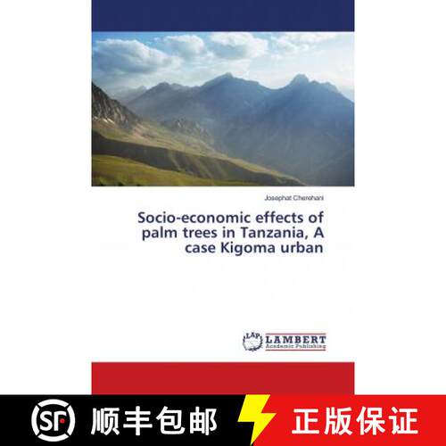 预订 Socio-economic effects of palm trees in Tanzania, A case Kigoma urban [9786139944736]