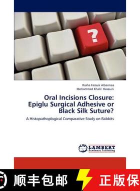 预订 Oral Incisions Closure: Epiglu Surgical Adhesive or Black Silk Suture? [9783659106538]