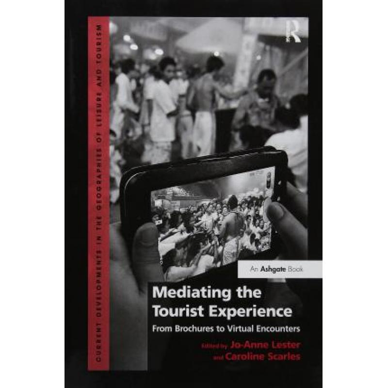 【4周达】Mediating the Tourist Experience: From Brochures to Virtual Encounters. by Jo-Anne Lester an...[9781138255609]-封面