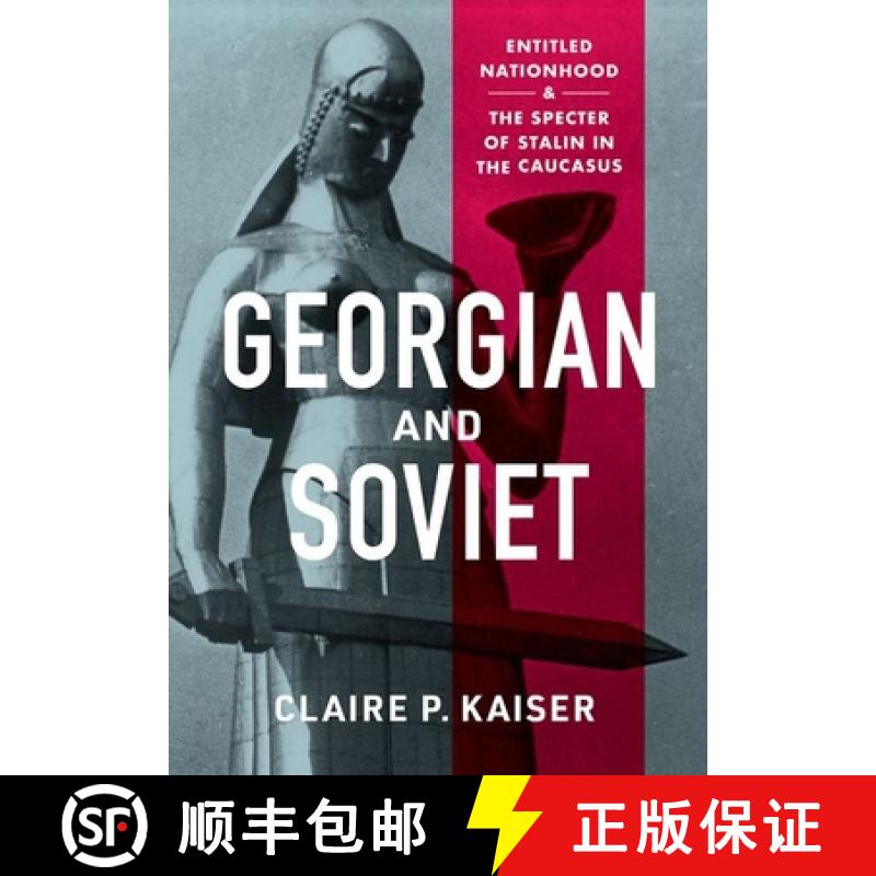 【3-4周达】Georgian and Soviet: Entitled Nationhood and the Specter of Stalin in the Caucasus [9781501766794]