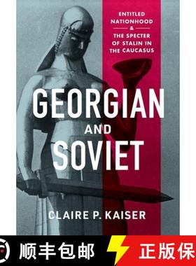 【3-4周达】Georgian and Soviet: Entitled Nationhood and the Specter of Stalin in the Caucasus [9781501766794]