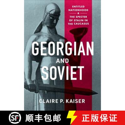 【3-4周达】Georgian and Soviet: Entitled Nationhood and the Specter of Stalin in the Caucasus [9781501766794]