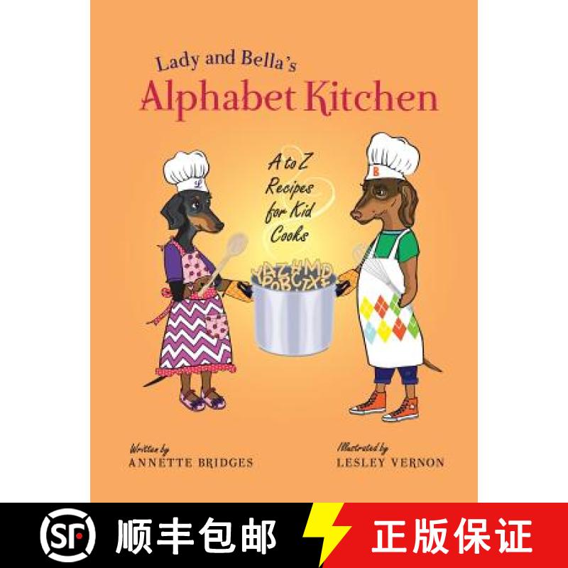 【3-4周达】Lady and Bella's Alphabet Kitchen: A to Z Recipes for Kid Cooks [9780997601459]