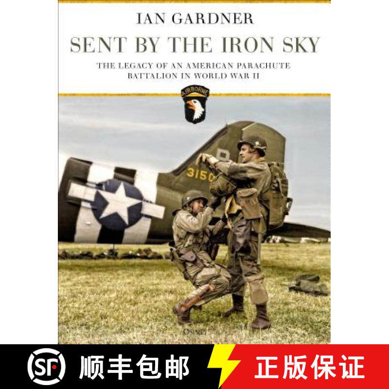 【3-4周达】Sent by the Iron Sky: The Legacy of an American Parachute Battalion in World War II [9781472837387]