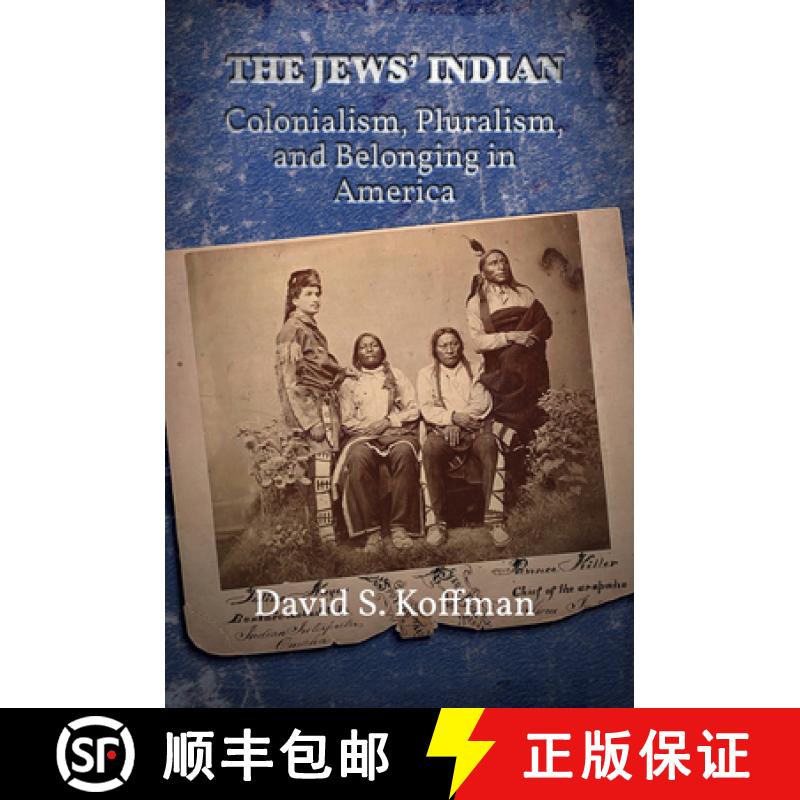 【3-4周达】The Jews' Indian: Colonialism, Pluralism, and Belonging in America [9781978800878]