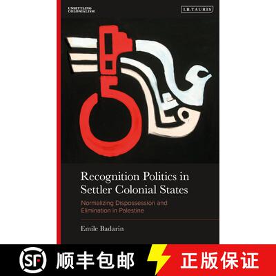 【3-4周达】精装 Recognition Politics in Settler Colonial States: Normalizing Dispossession and Elimin... [9780755656226]