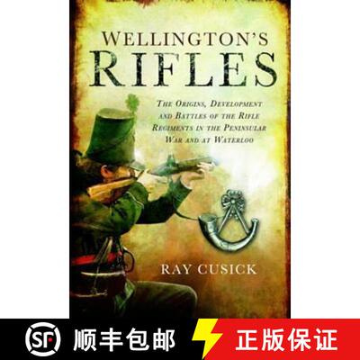 【3-4周达】Wellington S Rifles: The Origins, Development and Battles of the Rifle Regiments in the Pe... [9781781592878]