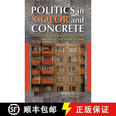 【3-4周达】Politics in Color and Concrete: Socialist Materialities and the Middle Class in Hungary [9780253009944]