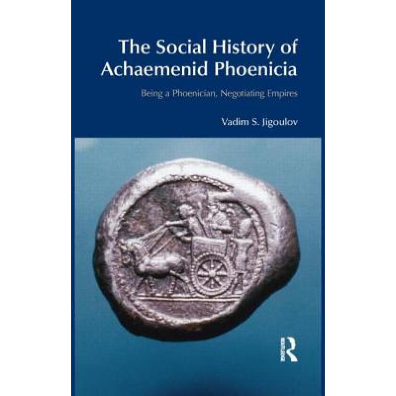 【4周达】The Social History of Achaemenid Phoenicia: Being a Phoenician, Negotiating Empires [9781845533311] 书籍/杂志/报纸 人文社科类原版书 原图主图