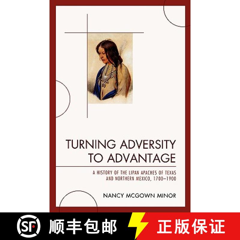 【3-4周达】Turning Adversity to Advantage : A History of the Lipan Apaches of Texas and Northern Mexi... [9780761848592]