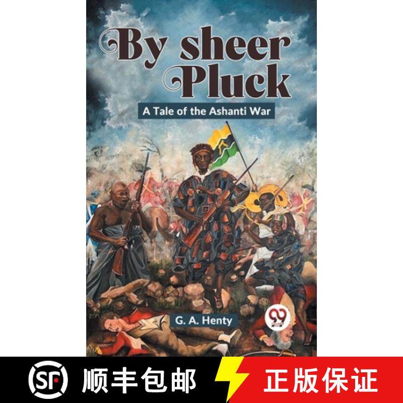 【3-4周达】By Sheer Pluck: A Tale Of The Ashanti War: A Tale of the Ashanti War [9789358596915]