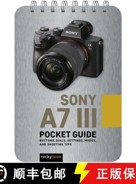 【3-4周达】Sony A7 III: Pocket Guide: Buttons, Dials, Settings, Modes, and Shooting Tips [9781681985138]