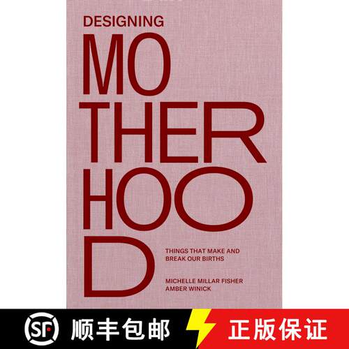 【3-4周达】精装 Designing Motherhood: Things that Make and Break Our Births [9780262044899]