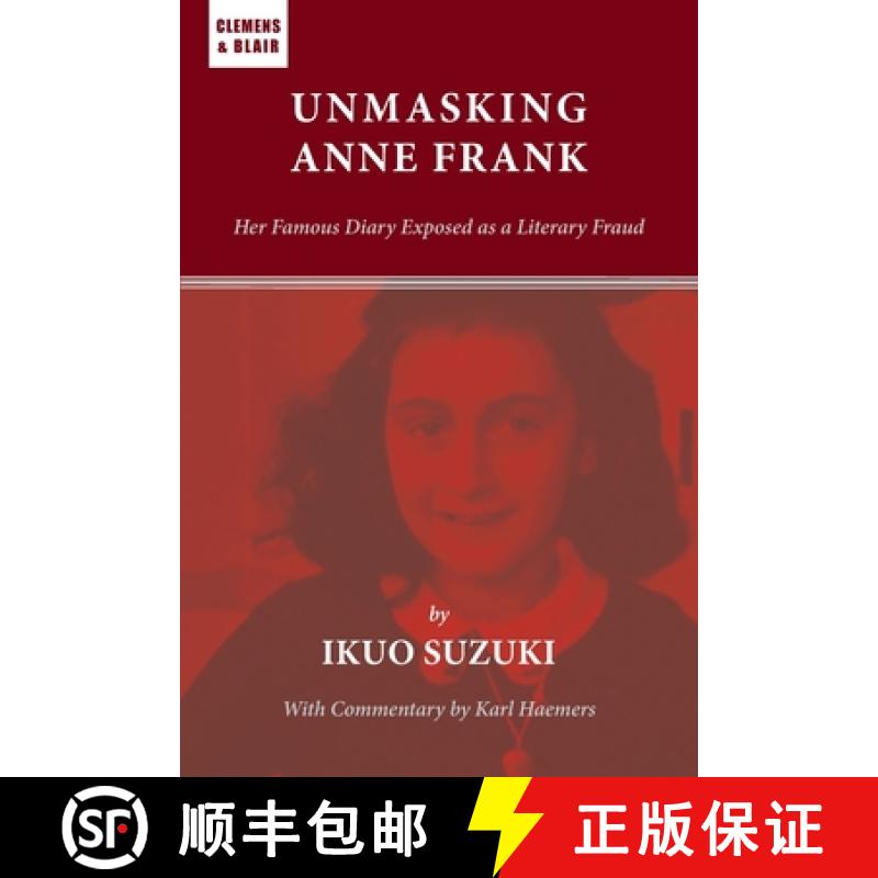 【3-4周达】Unmasking Anne Frank: Her Famous Diary Exposed as a Literary Fraud [9781737446194]