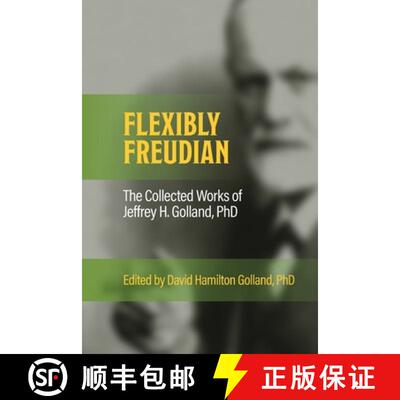 【3-4周达】FLEXIBLY FREUDIAN The Collected Works of Jeffrey H. Golland, PhD [9781956864847]