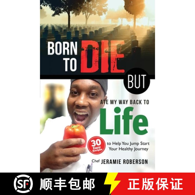 【3-4周达】Born To Die But Ate My Way Back to Life: 30 Easy Recipes to Help You Jumpstart Your Health... [9780692181959]