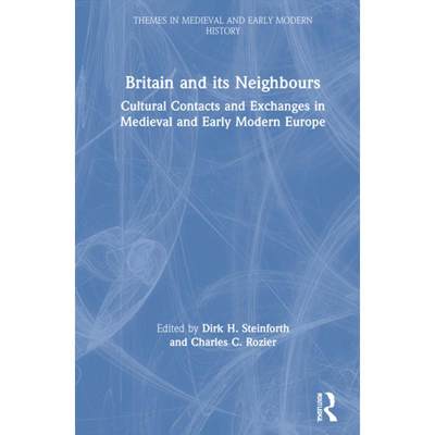 【4周达】Britain and its Neighbours: Cultural Contacts and Exchanges in Medieval and Early Modern Europe [9780367342661]