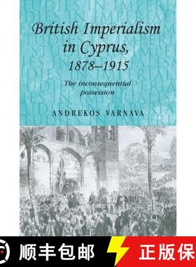 【3-4周达】British imperialism in Cyprus, 1878-1915 : The inconsequential possession [9780719086403]