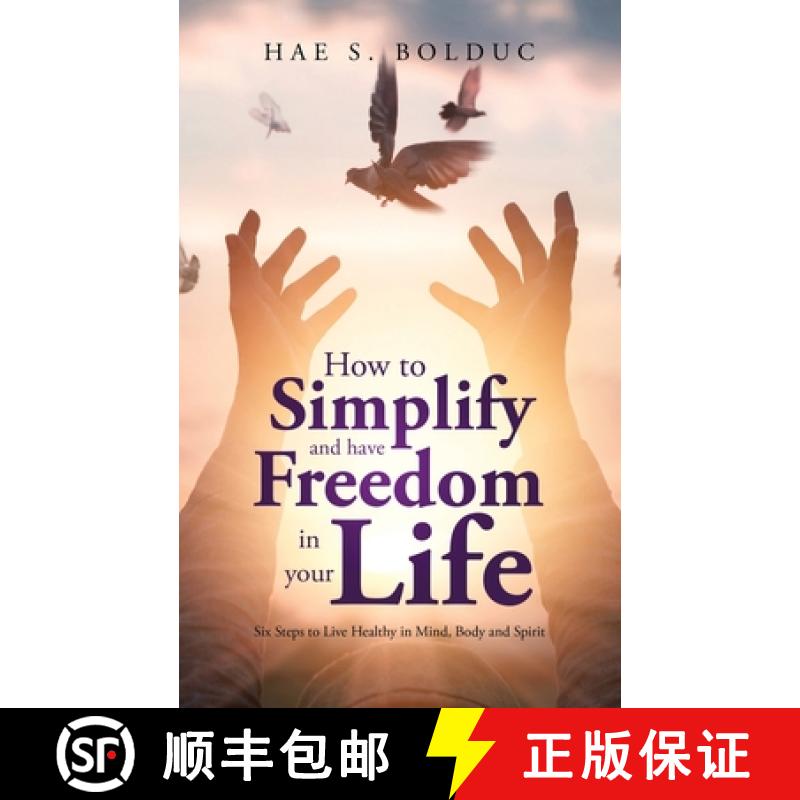 【2-3周达】How to Simplify and Have Freedom in Your Life: Six Steps to Live Healthy in Mind, Body and... [9781982241100]