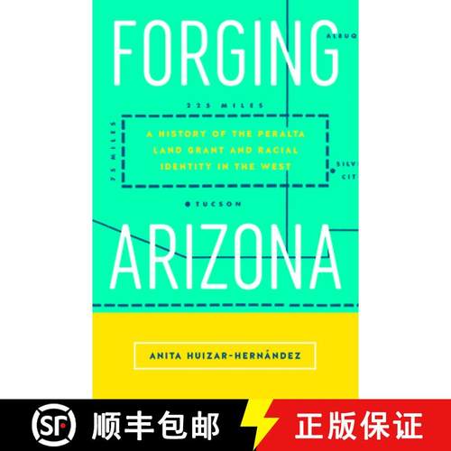 【3-4周达】Forging Arizona: A History of the Peralta Land Grant and Racial Identity in the West [9780813598819]