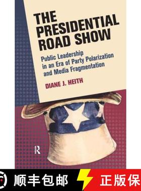 【3-4周达】Presidential Road Show : Public Leadership in an Era of Party Polarization and Media Fragm... [9781594518508]