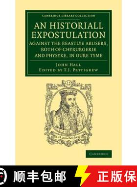 【3-4周达】Historiall Expostulation against the Beastlye Abusers, Both of Chyrurgerie and Physyke, in... [9781108074537]