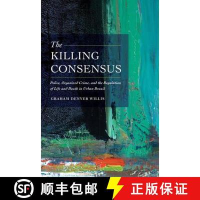 【3-4周达】The Killing Consensus – Police, Organized Crime, and the Regulation of Life and Death in ... [9780520285712]